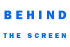 Behind The Screen